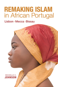 Remaking Islam in African Portugal – Lisbon – Mecca – Bissau: Lisbon—Mecca—Bissau