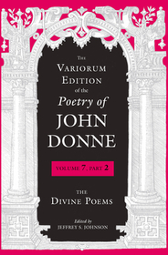 The Variorum Edition of the Poetry of John Donne ? The Divine Poems: The Divine Poems