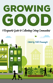 Growing Good: A Beginner's Guide to Cultivating Caring Communities Growing Good: A Beginner's Guide to Cultivating Caring Communities