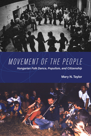 Movement of the People: Hungarian Folk Dance, Populism, and Citizenship Movement of the People: Hungarian Folk Dance, Populism, and Citizenship