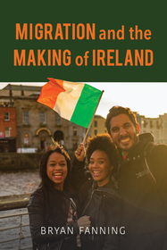 Migration and the Making of Ireland Migration and the Making of Ireland