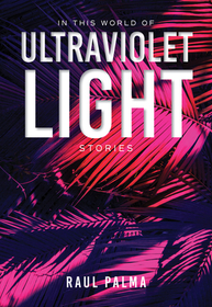 In This World of Ultraviolet Light ? Stories: Stories In This World of Ultraviolet Light ? Stories: Stories