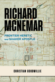 Richard McNemar ? Frontier Heretic and Shaker Apostle: Frontier Heretic and Shaker Apostle
