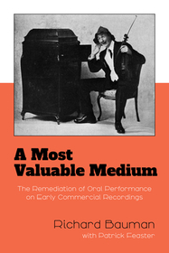A Most Valuable Medium ? The Remediation of Oral Performance on Early Commercial Recordings: The Remediation of Oral Performance on Early Commercial Recordings