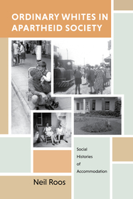 Ordinary Whites in Apartheid Society – Social Histories of Accommodation: Social Histories of Accommodation