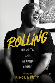Rolling – Blackness and Mediated Comedy: Blackness and Mediated Comedy