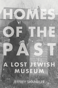 Homes of the Past ? A Lost Jewish Museum: A Lost Jewish Museum