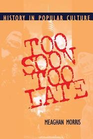 Too Soon Too Late ? History in Popular Culture: History in Popular Culture Too Soon Too Late ? History in Popular Culture: History in Popular Culture