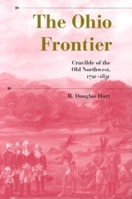 The Ohio Frontier – Crucible of the Old Northwest, 1720–1830: Crucible of the Old Northwest, 1720–1830