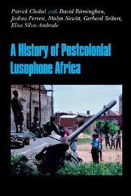 A History of Postcolonial Lusophone Africa A History of Postcolonial Lusophone Africa