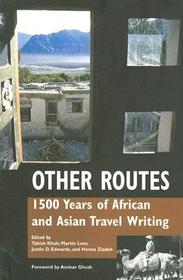 Other Routes ? 1500 Years of African and Asian Travel Writing: 1500 Years of African and Asian Travel Writing Other Routes ? 1500 Years of African and Asian Travel Writing: 1500 Years of African and Asian Travel Writing