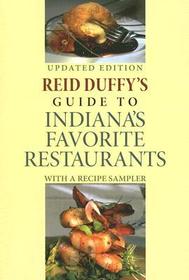 Reid Duffy`s Guide to Indiana`s Favorite Restaur ? With a Recipe Sampler: With a Recipe Sampler