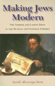 Making Jews Modern: The Yiddish and Ladino Press in the Russian and Ottoman Empires