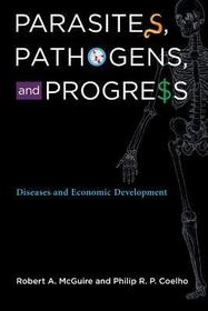 Parasites, Pathogens, and Progress ? Diseases and Economic Development