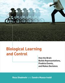 Biological Learning and Control ? How the Brain Builds Representations, Predicts Events, and Makes Decisions