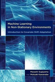 Machine Learning in Non?Stationary Environments ? Introduction to Covariate Shift Adaptation