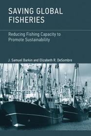 Saving Global Fisheries ? Reducing Fishing Capacity to Promote Sustainability