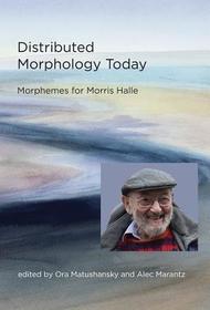Distributed Morphology Today ? Morphemes for Morris Halle