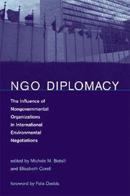 NGO Diplomacy ? The Influence of Nongovernmental Organizations in International Environmental Negotiations: The Influence of Nongovernmental Organizations in International Enviromental Negotiations