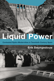 Liquid Power ? Contested Hydro?Modernities in Twentieth?Century Spain