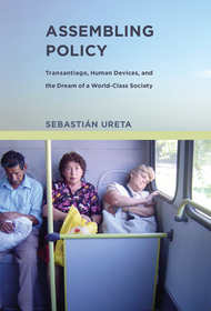 Assembling Policy ? Transantiago, Human Devices, and the Dream of a World?Class Society