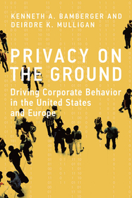 Privacy on the Ground ? Driving Corporate Behavior in the United States and Europe