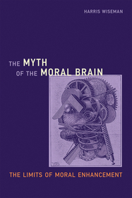 The Myth of the Moral Brain ? The Limits of Moral Enhancement