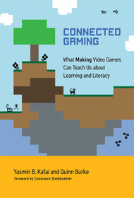 Connected Gaming ? What Making Video Games Can Teach Us about Learning and Literacy