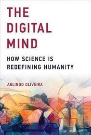 The Digital Mind ? How Science Is Redefining Humanity: How Science Is Redefining Humanity