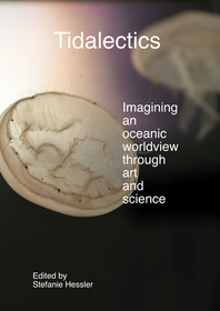 Tidalectics: Imagining an Oceanic Worldview through Art and Science