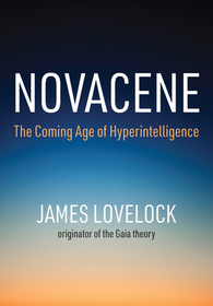 Novacene – The Coming Age of Hyperintelligence: The Coming Age of Hyperintelligence