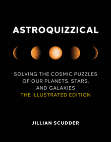 Astroquizzical: Solving the Cosmic Puzzles of Our Planets, Stars, and Galaxies: The Illustrated Edition Astroquizzical: Solving the Cosmic Puzzles of Our Planets, Stars, and Galaxies: The Illustrated Edition