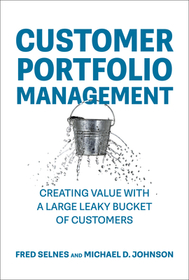 Customer Portfolio Management: Creating Value with a Large Leaky Bucket of Customers