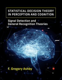 Statistical Decision Theory in Perception and Cognition: Signal Detection and General Recognition Theories
