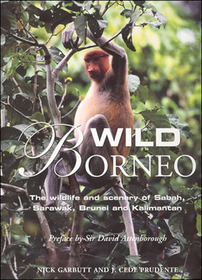Wild Borneo ? The Wildlife and Scenery of Sabah, Sarawak, Brunei and Kalimantan: The Wildlife and Scenery of Sabah, Sarawak, Brunei and Kalimantan