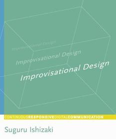 Improvisational Design ? Continuous, Responsive Digital Communication: Continuous, Responsive Digital Communication