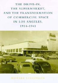 The Drive?In, the Supermarket & the Transformation  of Commercial Space in Los Angeles, 1914?1941