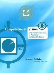 Computational Vision ? Information Processing in Perception & Visual Behavior: Information Processing in Perception and Visual Behavior