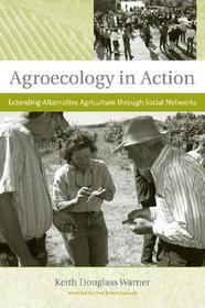 Agroecology in Action ? Extending Alternative Agriculture through Social Networks: Extending Alternative Agriculture Through Social Networks