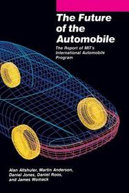 The Future of the Automobile ? The Report of Mits Int Automobile Program (Paper): Report of M.I.T.'s International Automobile Programme