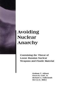 Avoiding Nuclear Anarchy ? Containing the Threat of Loose Russian Nuclear Weapons & Missile Material: Containing the Threat of Loose Russian Nuclear Weapons and Fissile Material