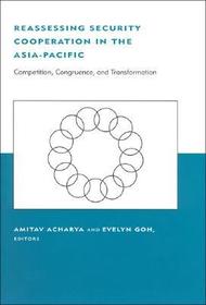 Reassessing Security Cooperation in the Asia? Pacific ? Competition, Congruence, and Transformation: Competition, Congruence, and Transformation