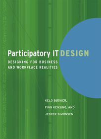 Participatory IT Design ? Designing for Business and Workplace Realities: Designing for Business and Workplace Realities