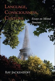 Language, Consciousness, Culture ? Essays on Mental Structure
