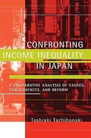 Confronting Income Inequality in Japan ? A Comparative Analysis of Causes, Consequences, and Reform