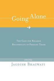 Going Alone ? The Case for Relaxed Reciprocity in Freeing Trade