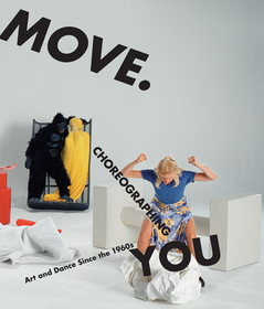Move. Choreographing You ? Art and Dance Since the  1960s