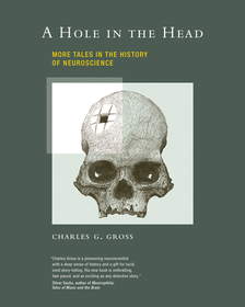A Hole in the Head ? More Tales in the History of Neuroscience