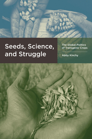 Seeds, Science, and Struggle ? The Global Politics  of Transgenic Crops