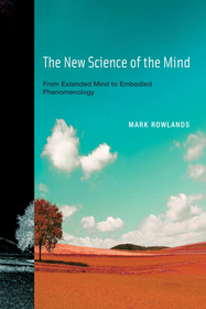 The New Science of the Mind ? From Extended Mind to Embodied Phenomenology